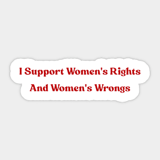 I Support Women's Rights and Wrongs Sticker